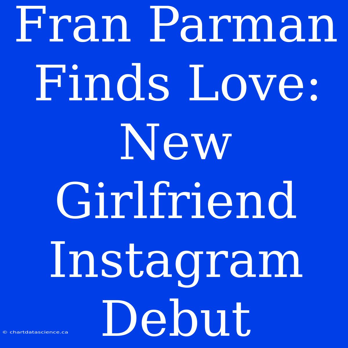 Fran Parman Finds Love: New Girlfriend Instagram Debut