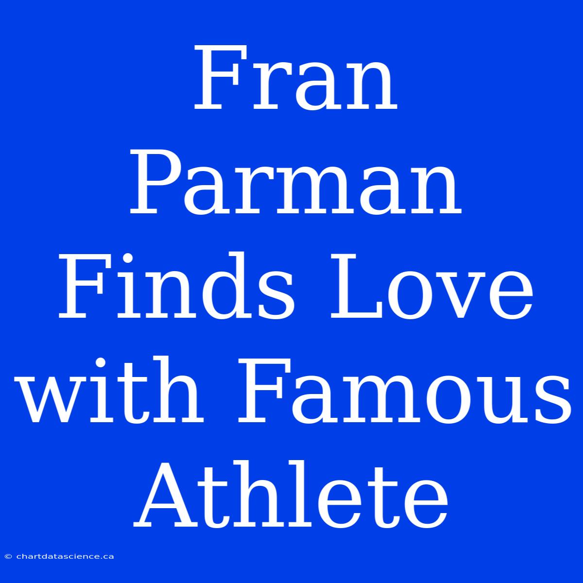 Fran Parman Finds Love With Famous Athlete