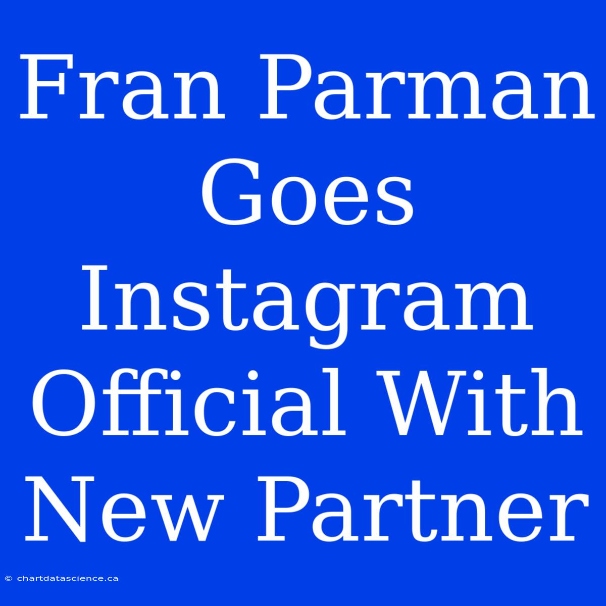 Fran Parman Goes Instagram Official With New Partner