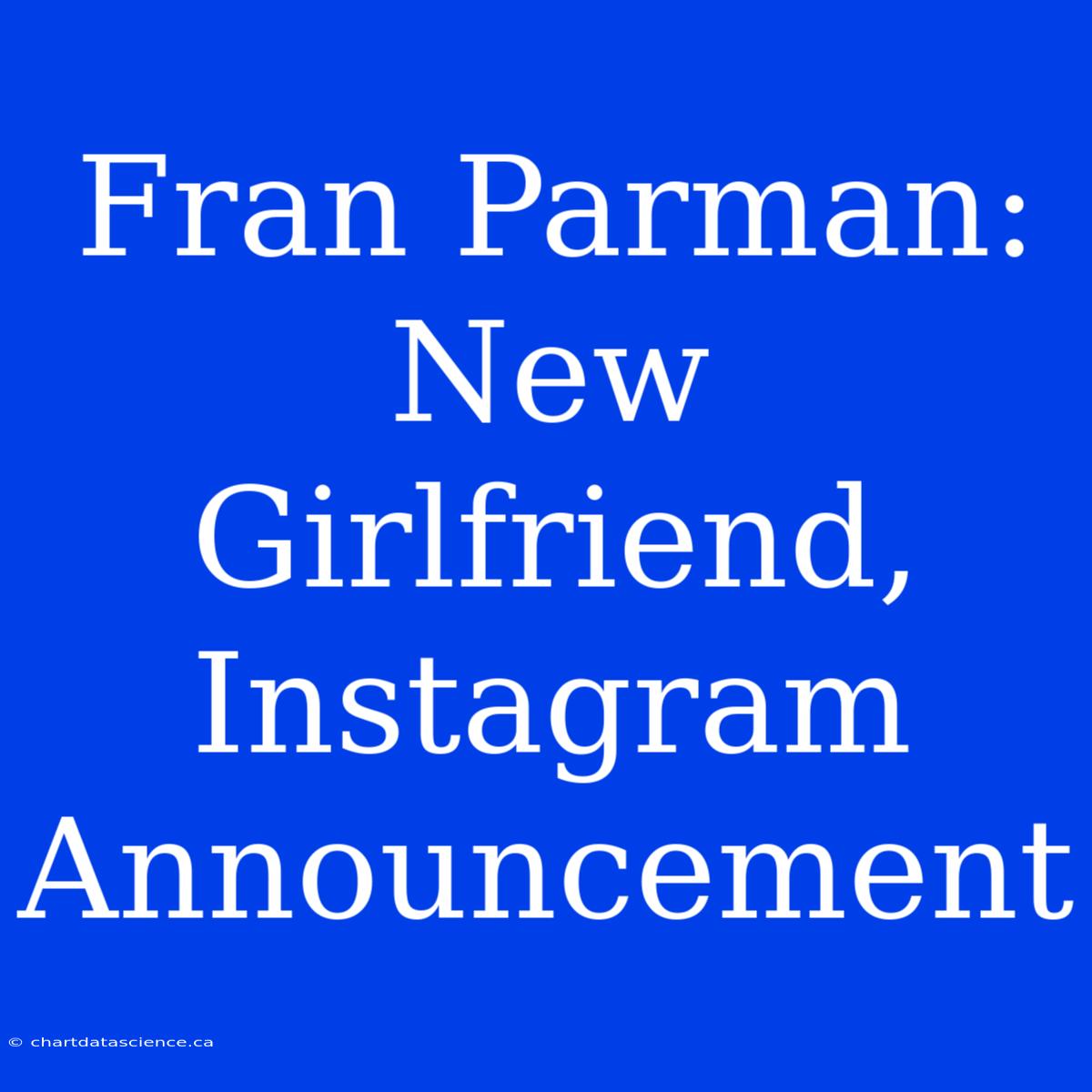 Fran Parman: New Girlfriend, Instagram Announcement