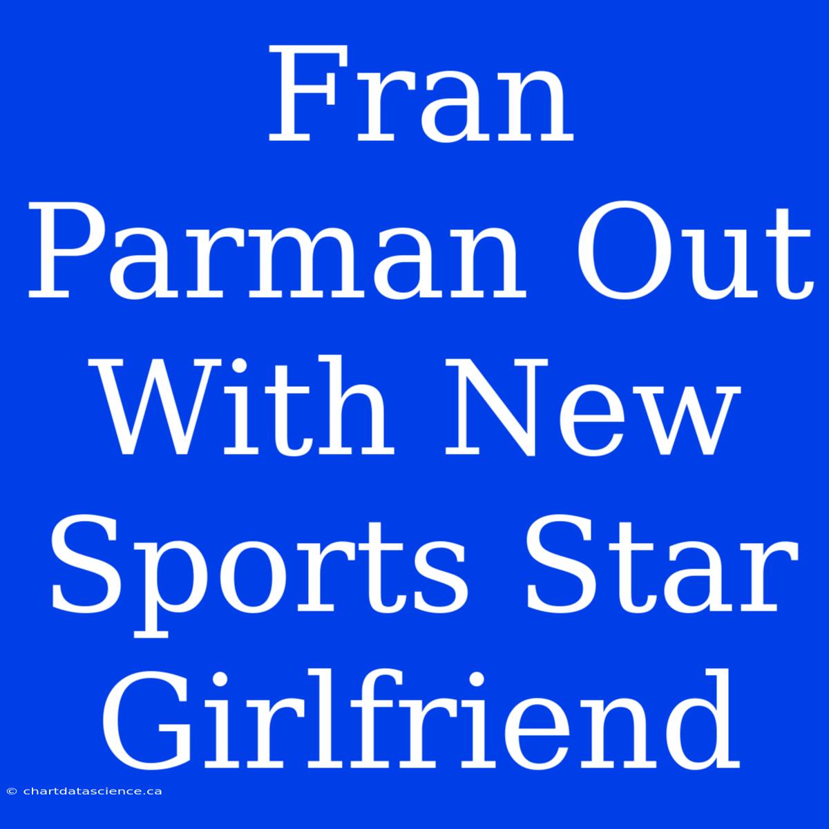 Fran Parman Out With New Sports Star Girlfriend