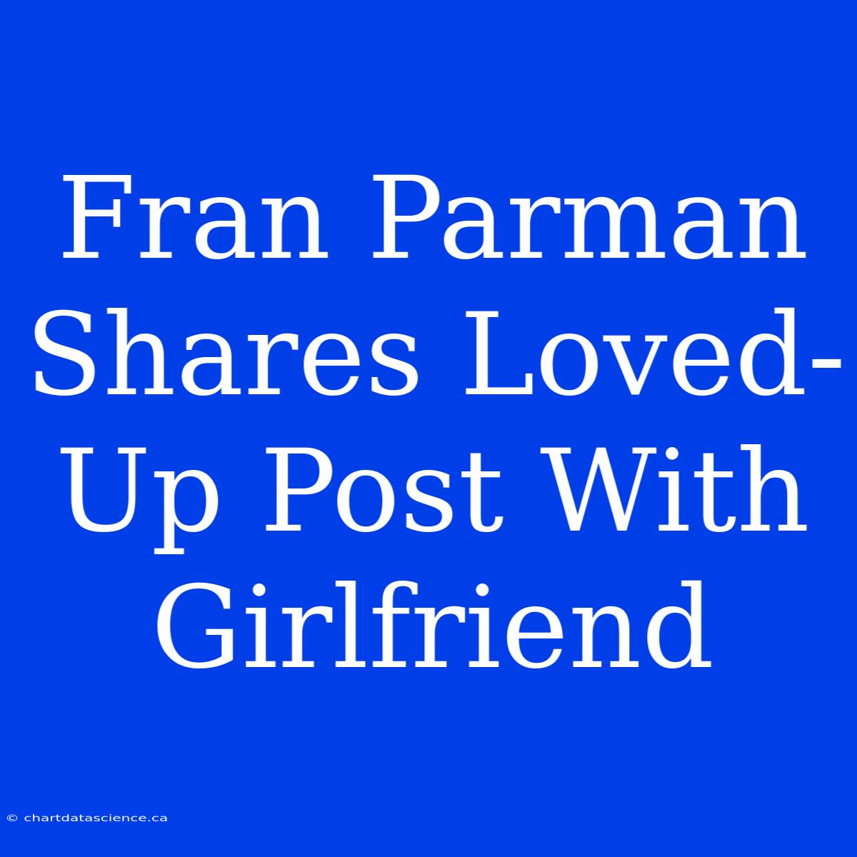 Fran Parman Shares Loved-Up Post With Girlfriend