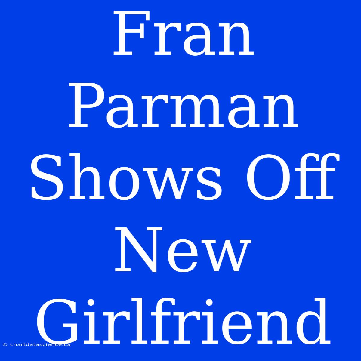 Fran Parman Shows Off New Girlfriend