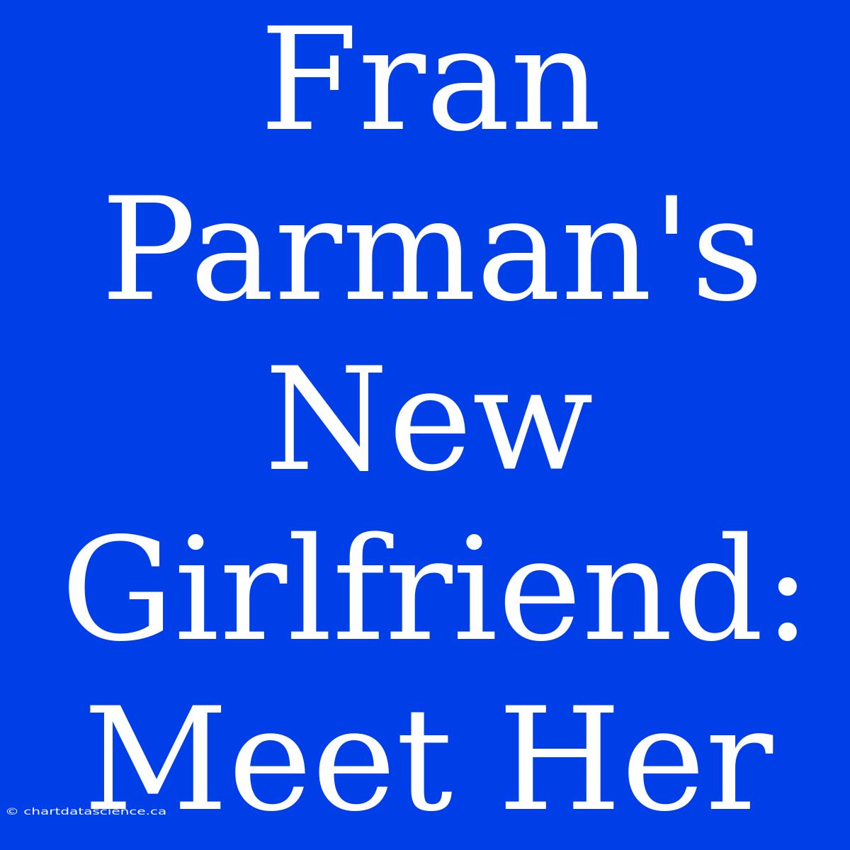 Fran Parman's New Girlfriend: Meet Her