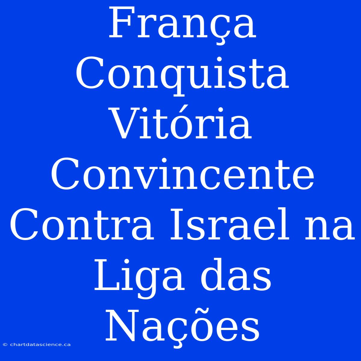 França Conquista Vitória Convincente Contra Israel Na Liga Das Nações