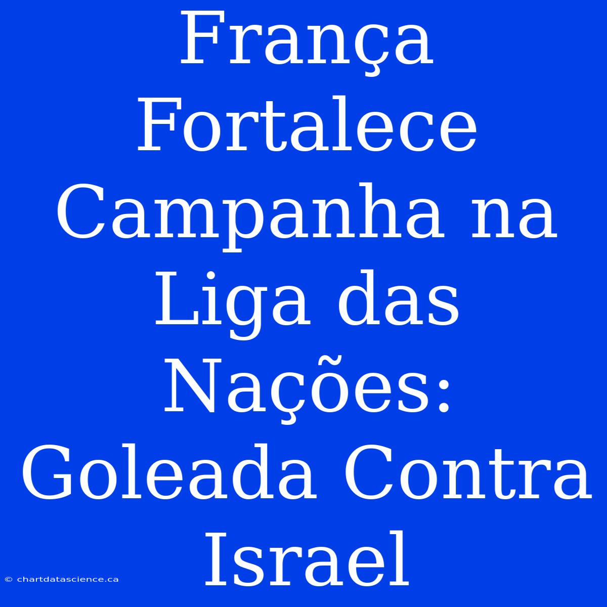 França Fortalece Campanha Na Liga Das Nações: Goleada Contra Israel