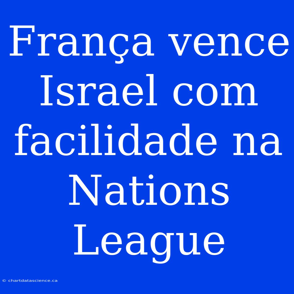 França Vence Israel Com Facilidade Na Nations League