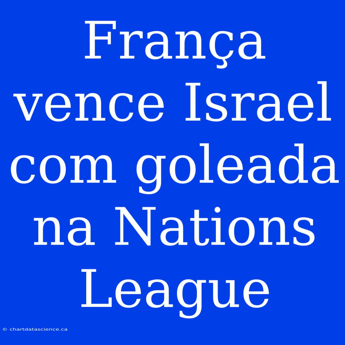 França Vence Israel Com Goleada Na Nations League