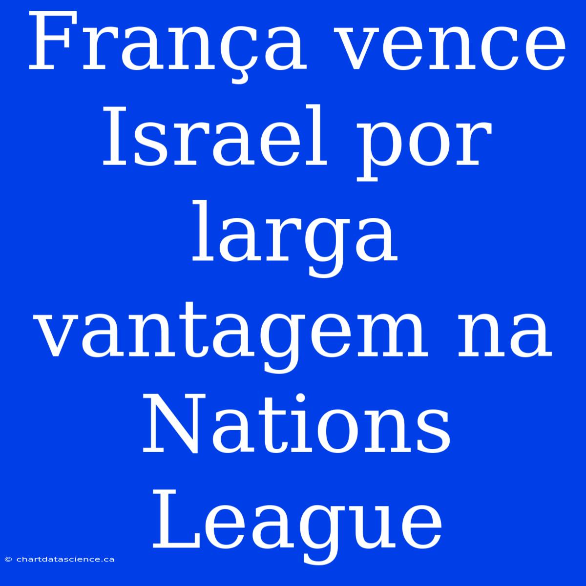 França Vence Israel Por Larga Vantagem Na Nations League