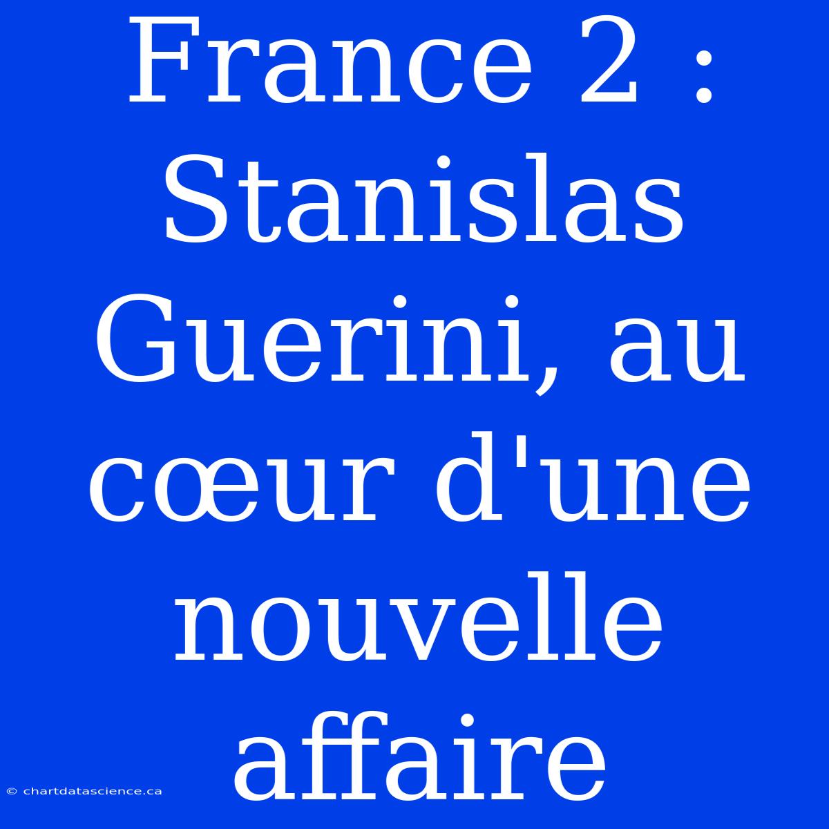 France 2 : Stanislas Guerini, Au Cœur D'une Nouvelle Affaire