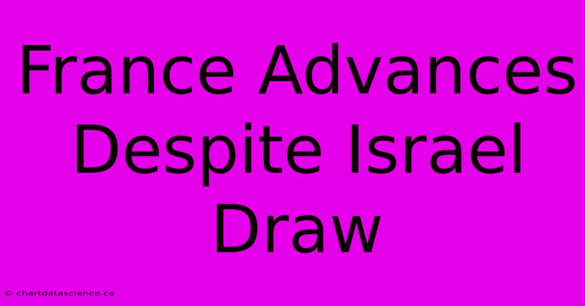 France Advances Despite Israel Draw