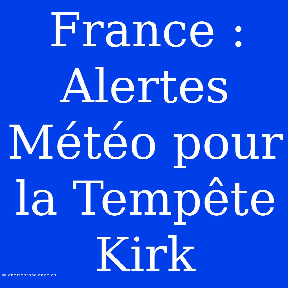 France : Alertes Météo Pour La Tempête Kirk