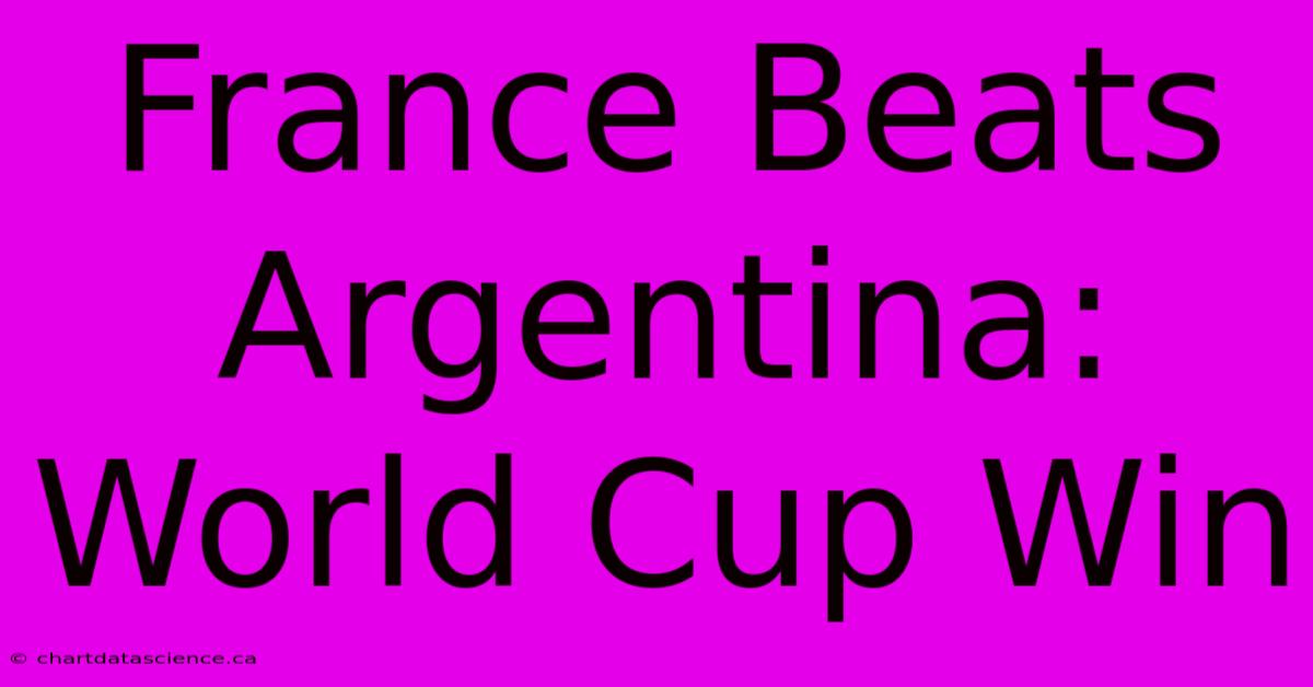 France Beats Argentina: World Cup Win