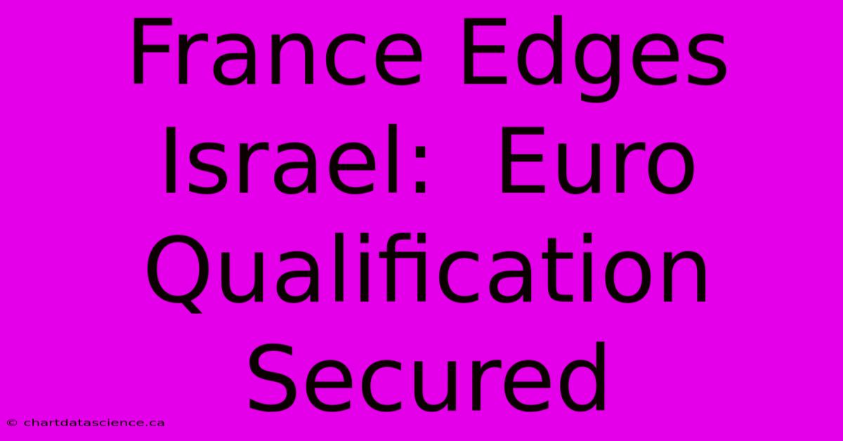 France Edges Israel:  Euro Qualification Secured