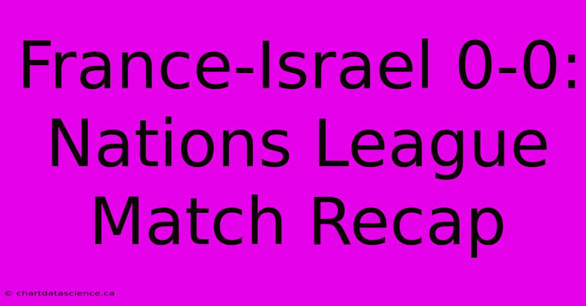 France-Israel 0-0: Nations League Match Recap