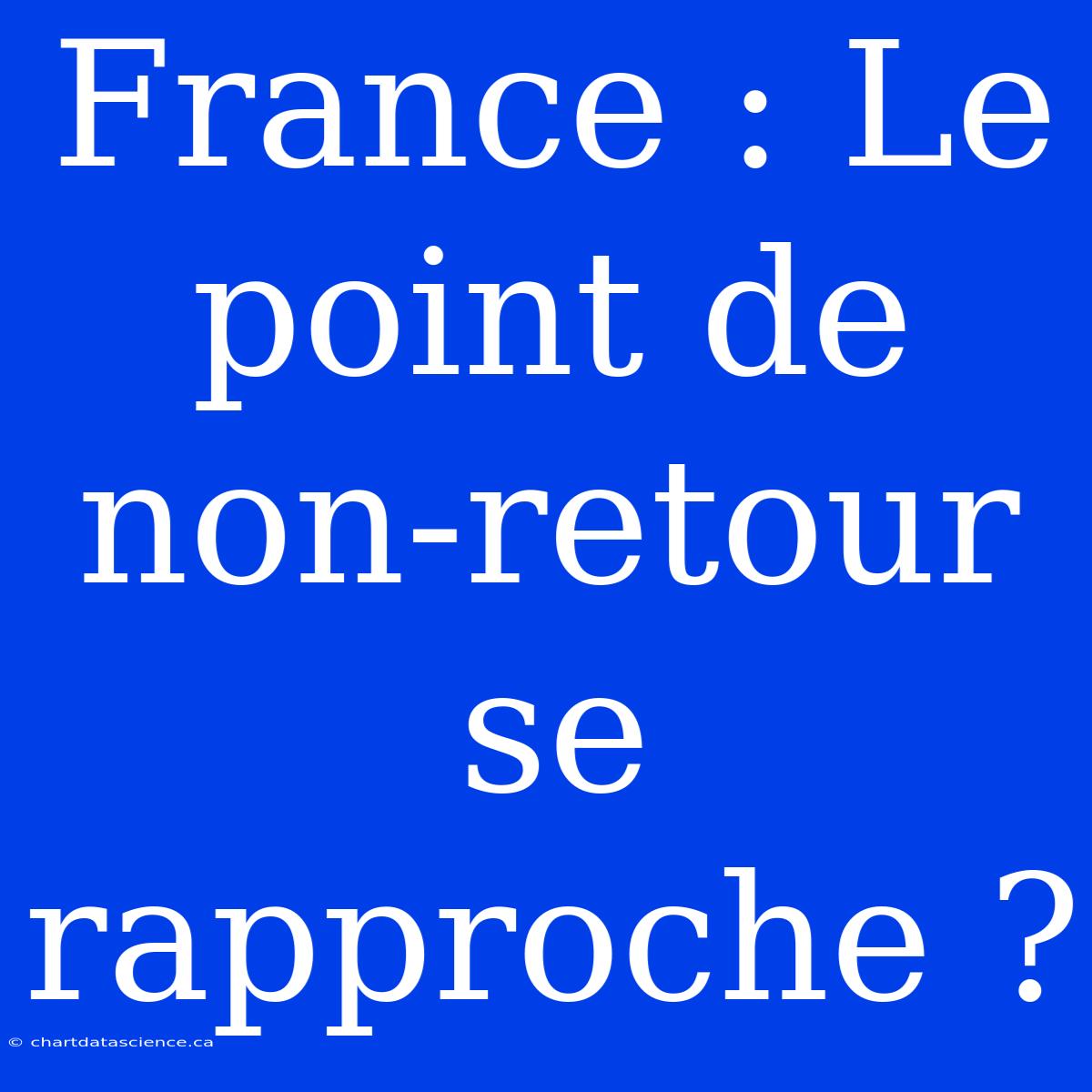 France : Le Point De Non-retour Se Rapproche ?