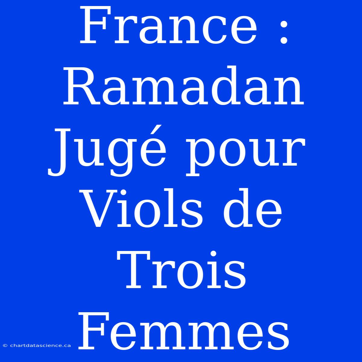 France : Ramadan Jugé Pour Viols De Trois Femmes