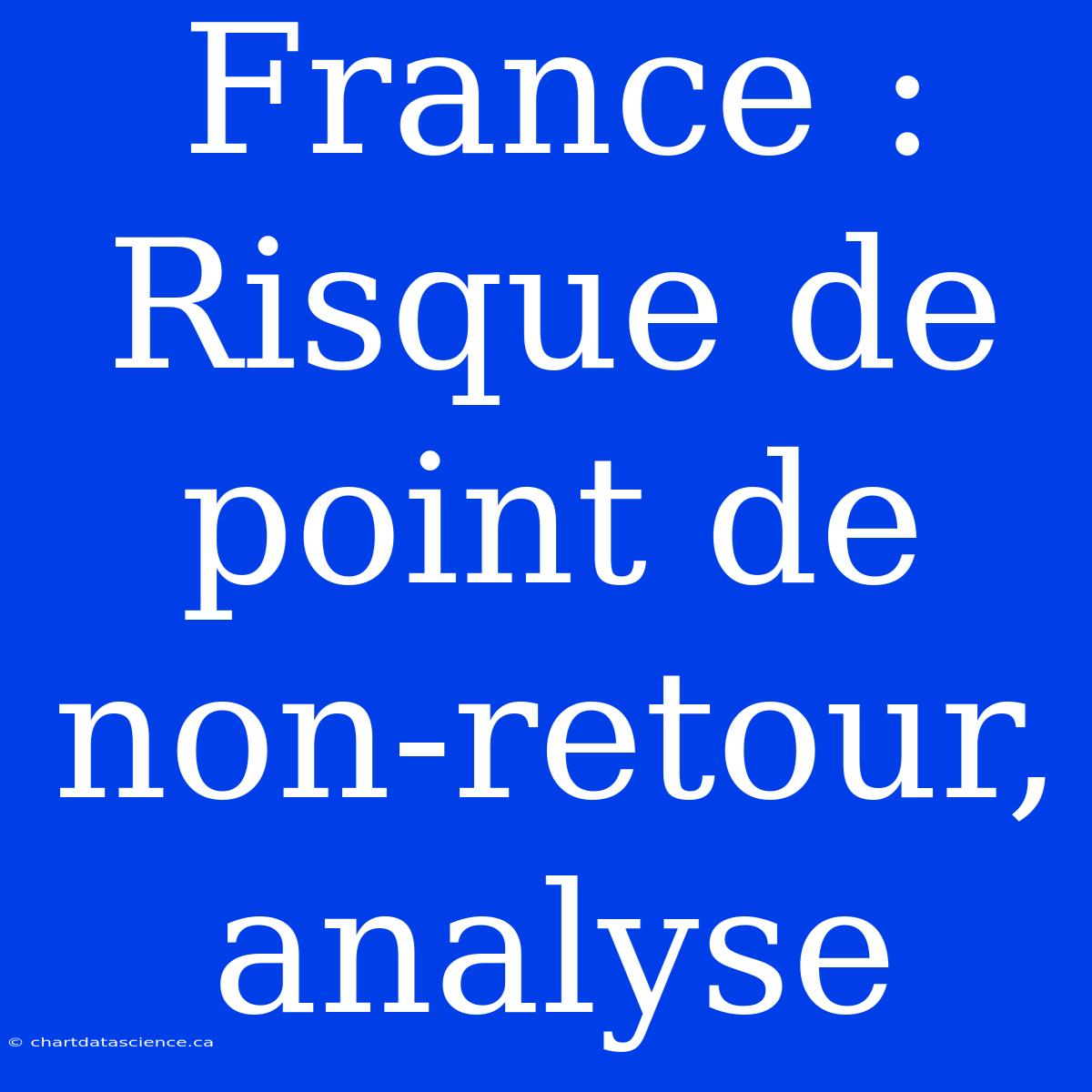 France : Risque De Point De Non-retour, Analyse