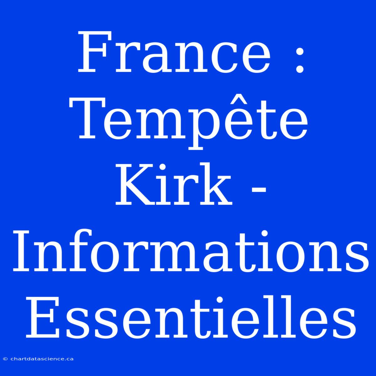 France : Tempête Kirk - Informations Essentielles