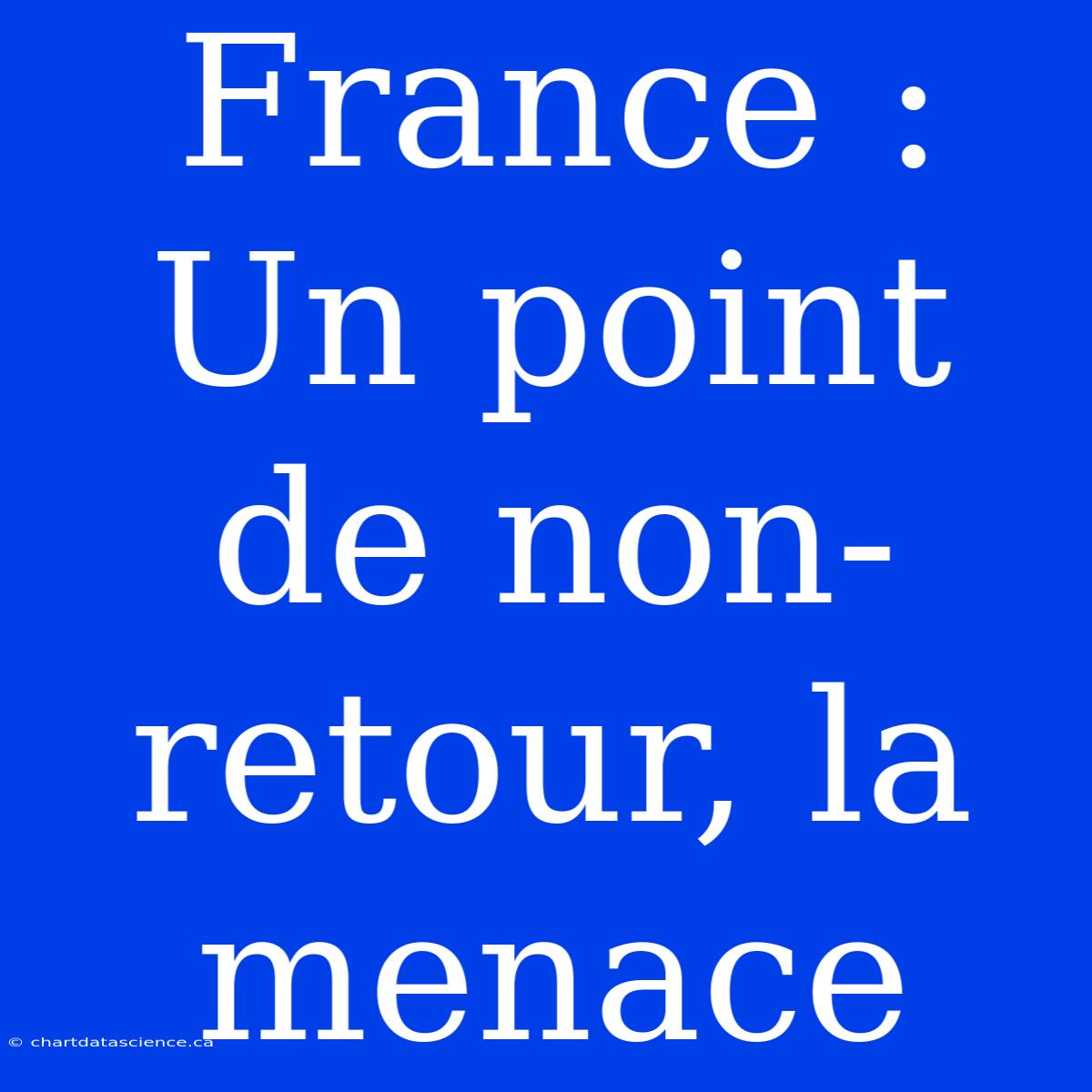 France : Un Point De Non-retour, La Menace