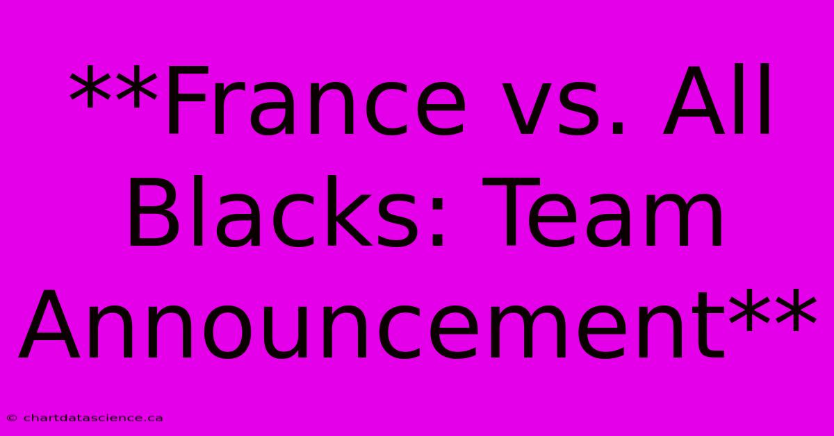 **France Vs. All Blacks: Team Announcement** 