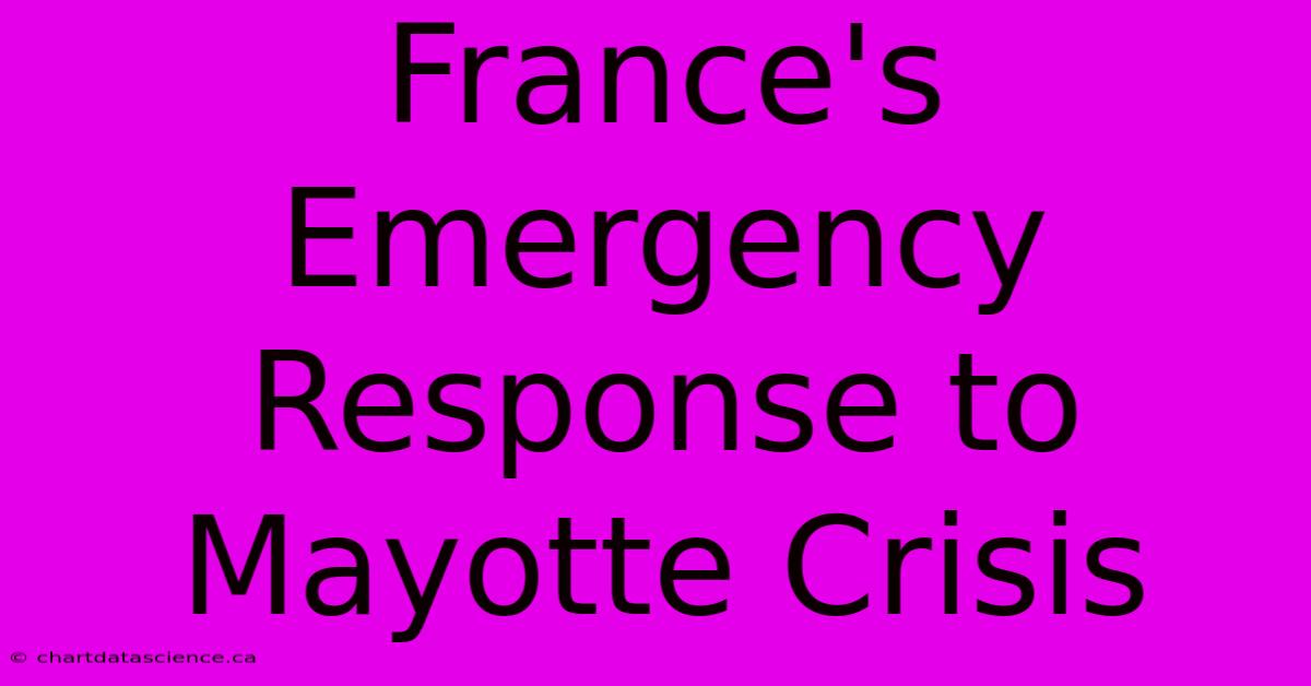 France's Emergency Response To Mayotte Crisis