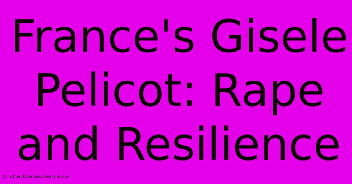 France's Gisele Pelicot: Rape And Resilience