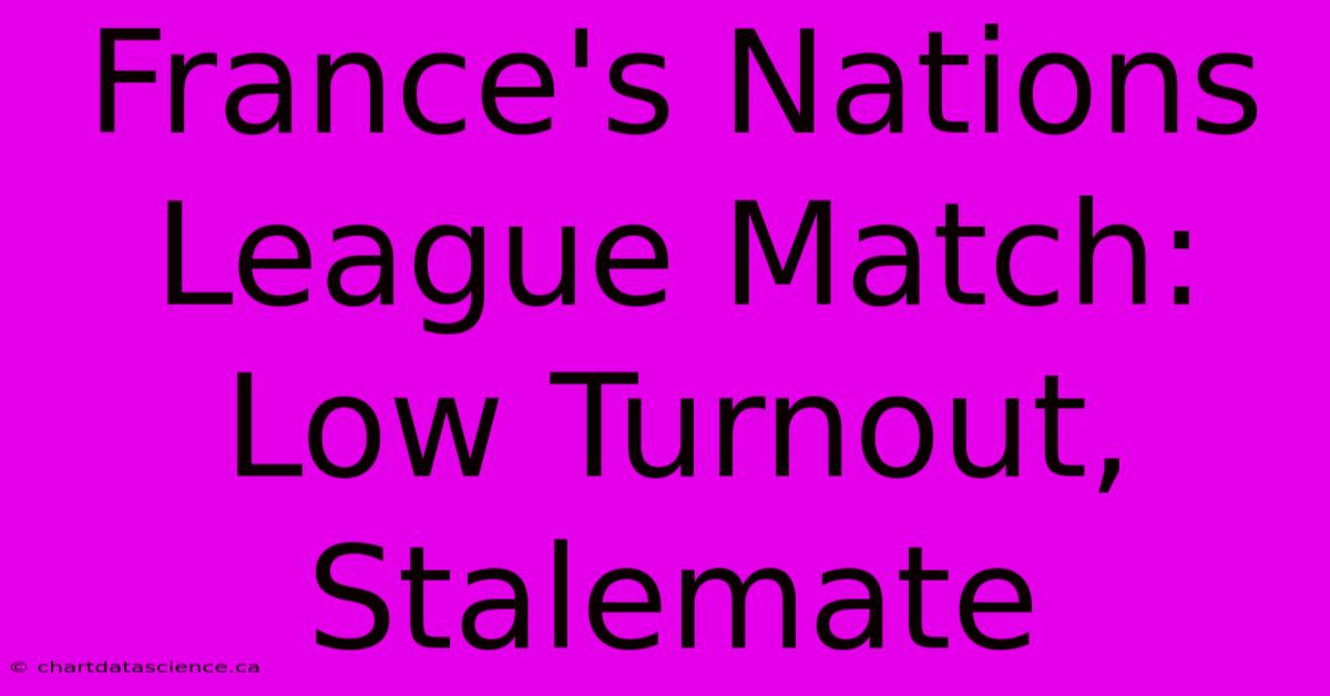 France's Nations League Match: Low Turnout, Stalemate