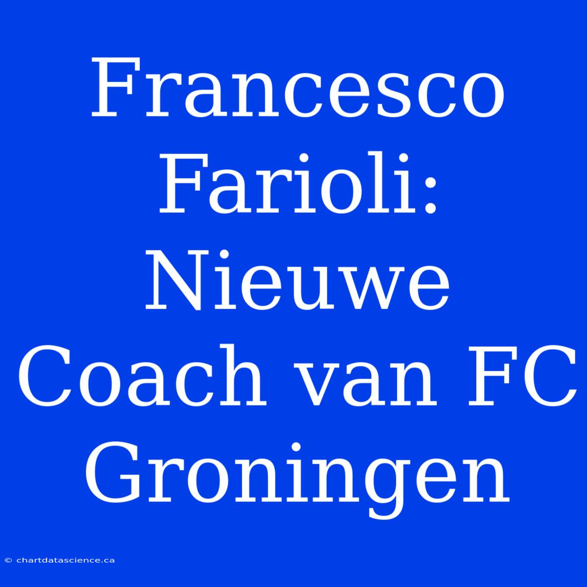 Francesco Farioli: Nieuwe Coach Van FC Groningen