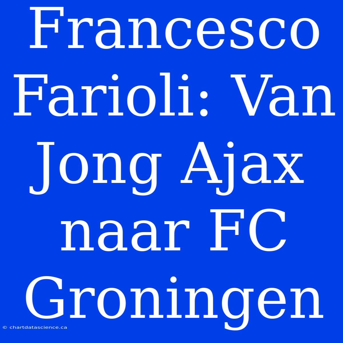 Francesco Farioli: Van Jong Ajax Naar FC Groningen