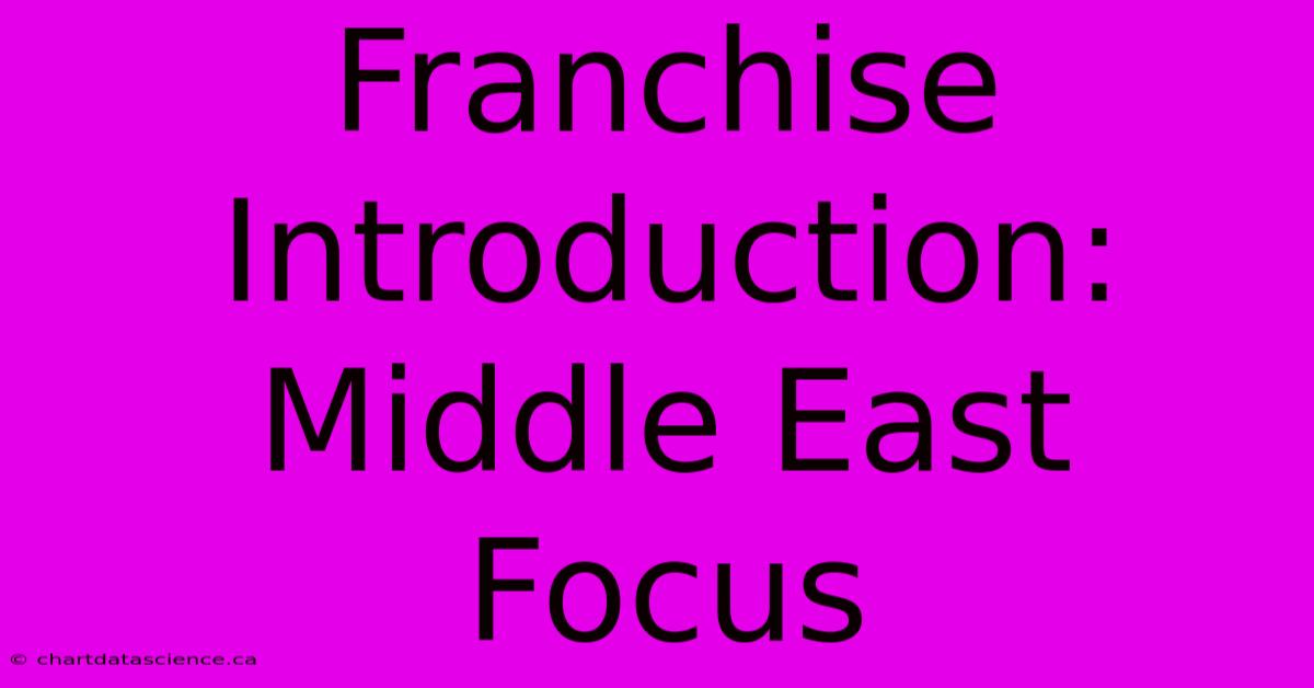 Franchise Introduction: Middle East Focus