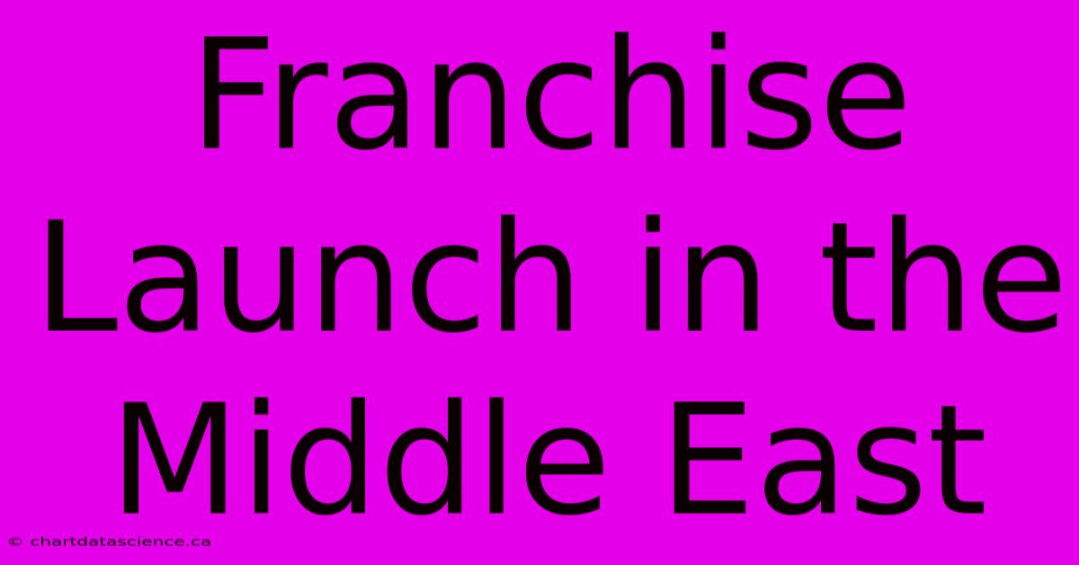 Franchise Launch In The Middle East