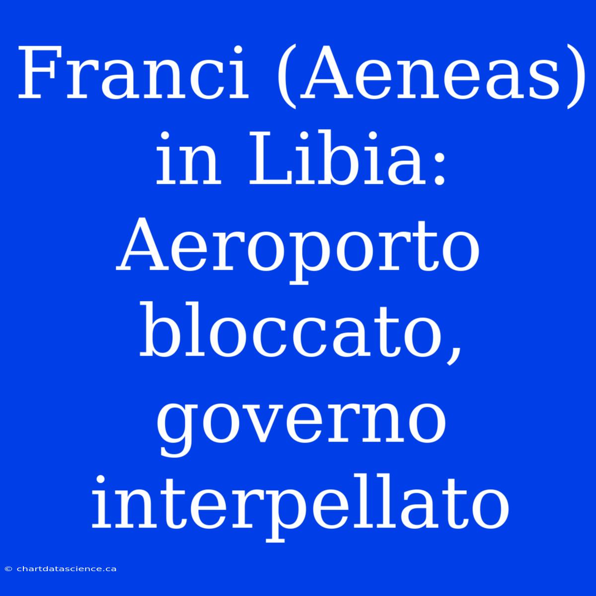 Franci (Aeneas) In Libia: Aeroporto Bloccato, Governo Interpellato