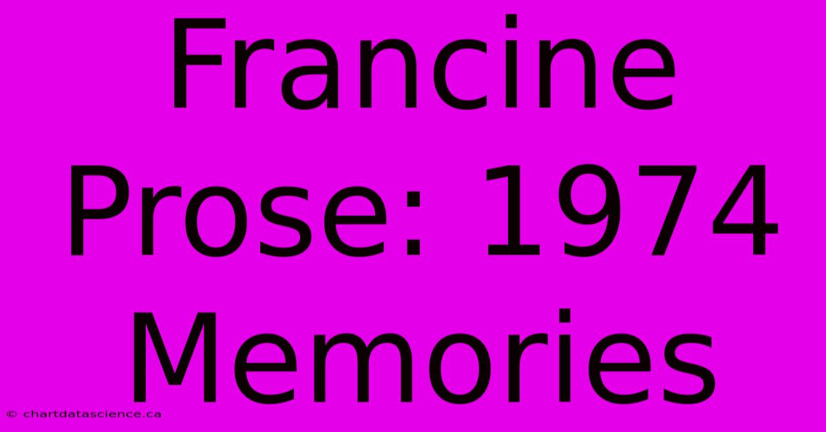 Francine Prose: 1974 Memories 