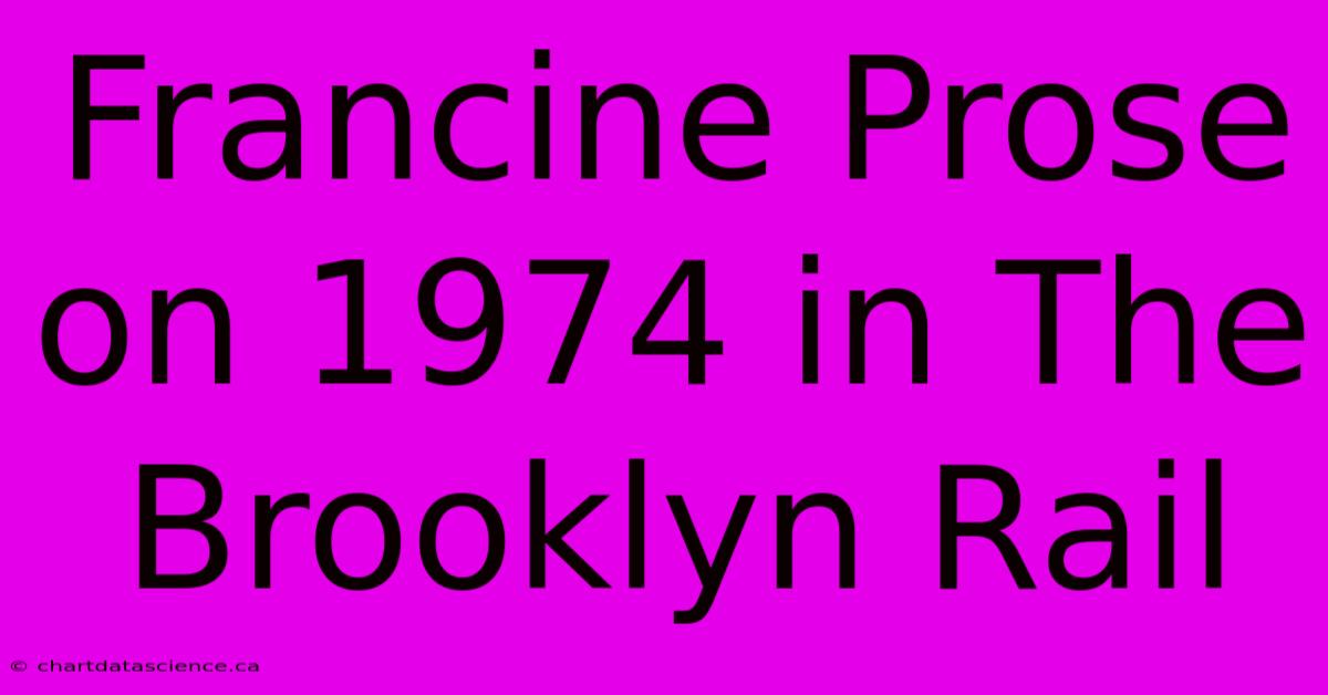 Francine Prose On 1974 In The Brooklyn Rail