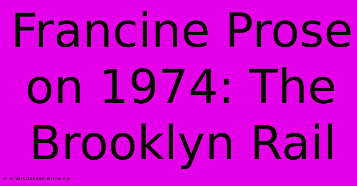 Francine Prose On 1974: The Brooklyn Rail