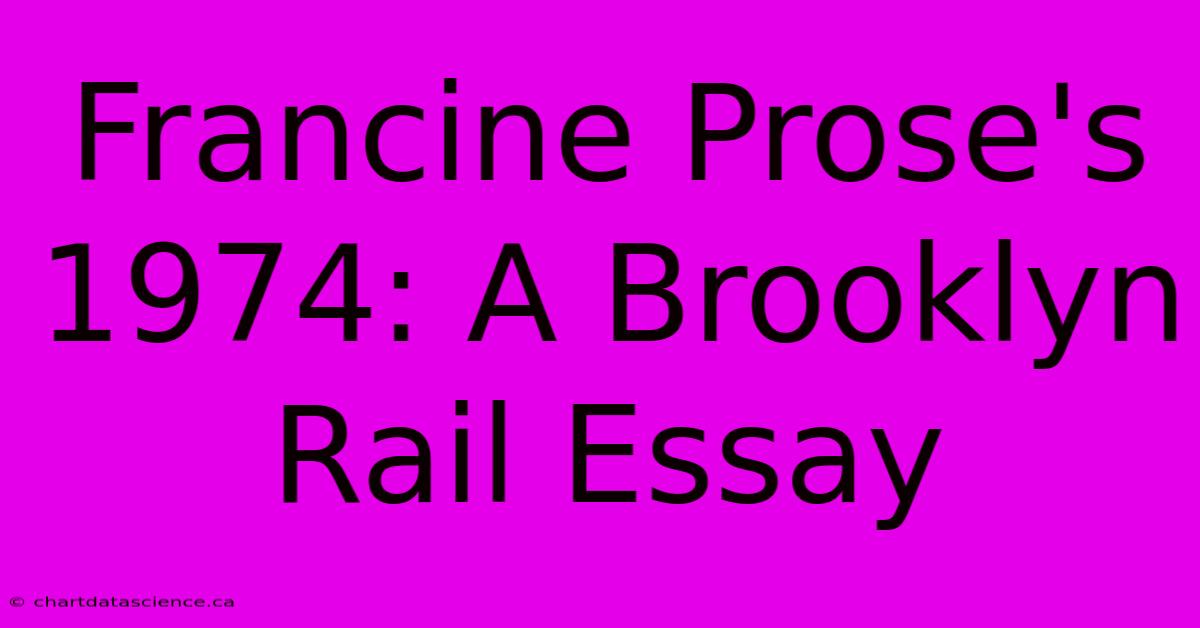 Francine Prose's 1974: A Brooklyn Rail Essay