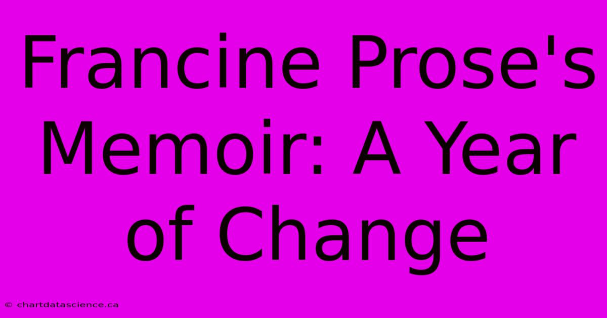 Francine Prose's Memoir: A Year Of Change