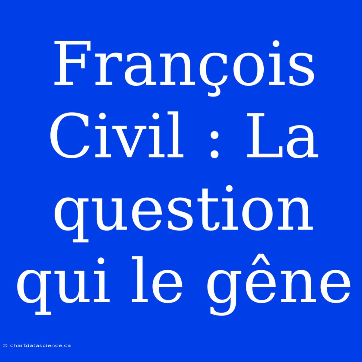 François Civil : La Question Qui Le Gêne