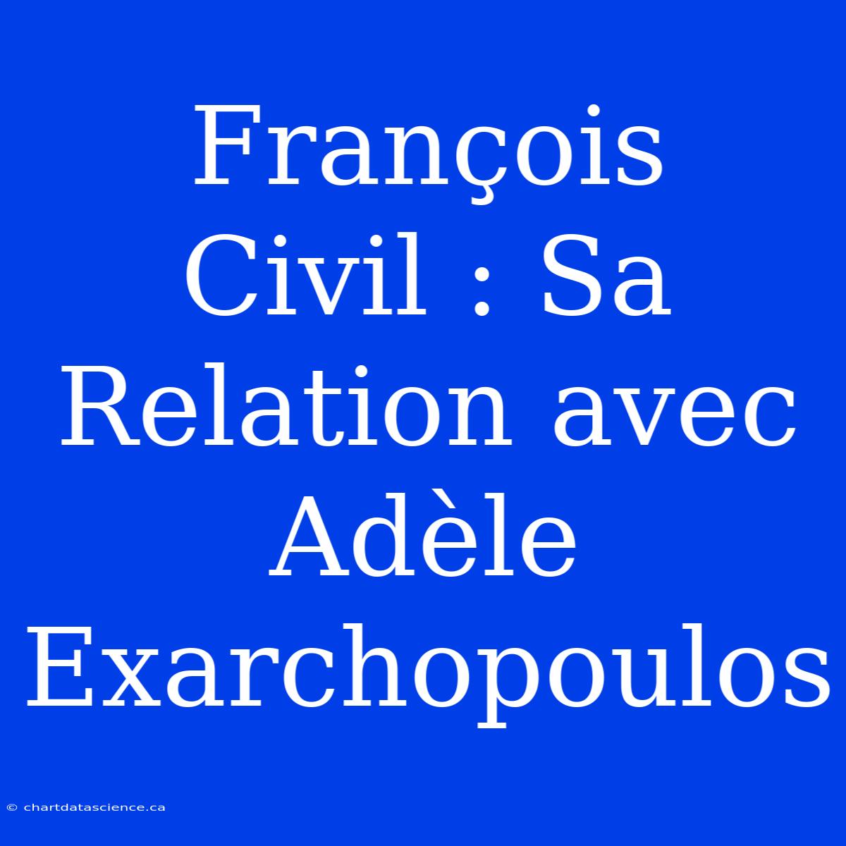 François Civil : Sa Relation Avec Adèle Exarchopoulos