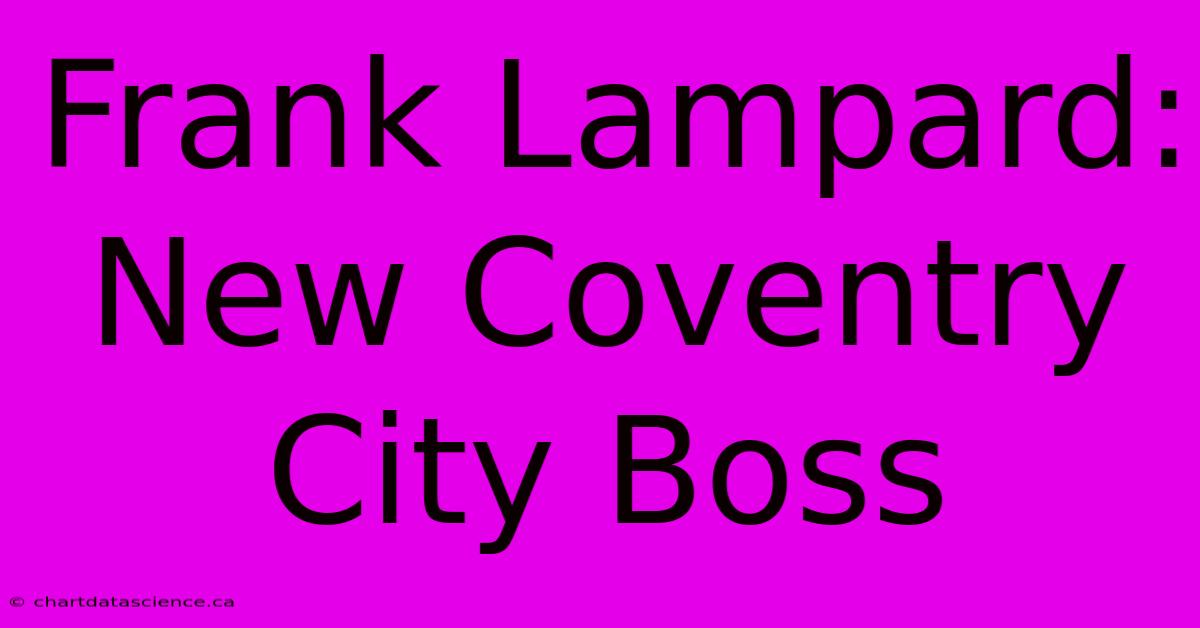 Frank Lampard: New Coventry City Boss