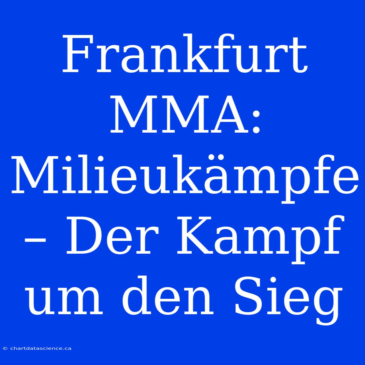 Frankfurt MMA:  Milieukämpfe – Der Kampf Um Den Sieg