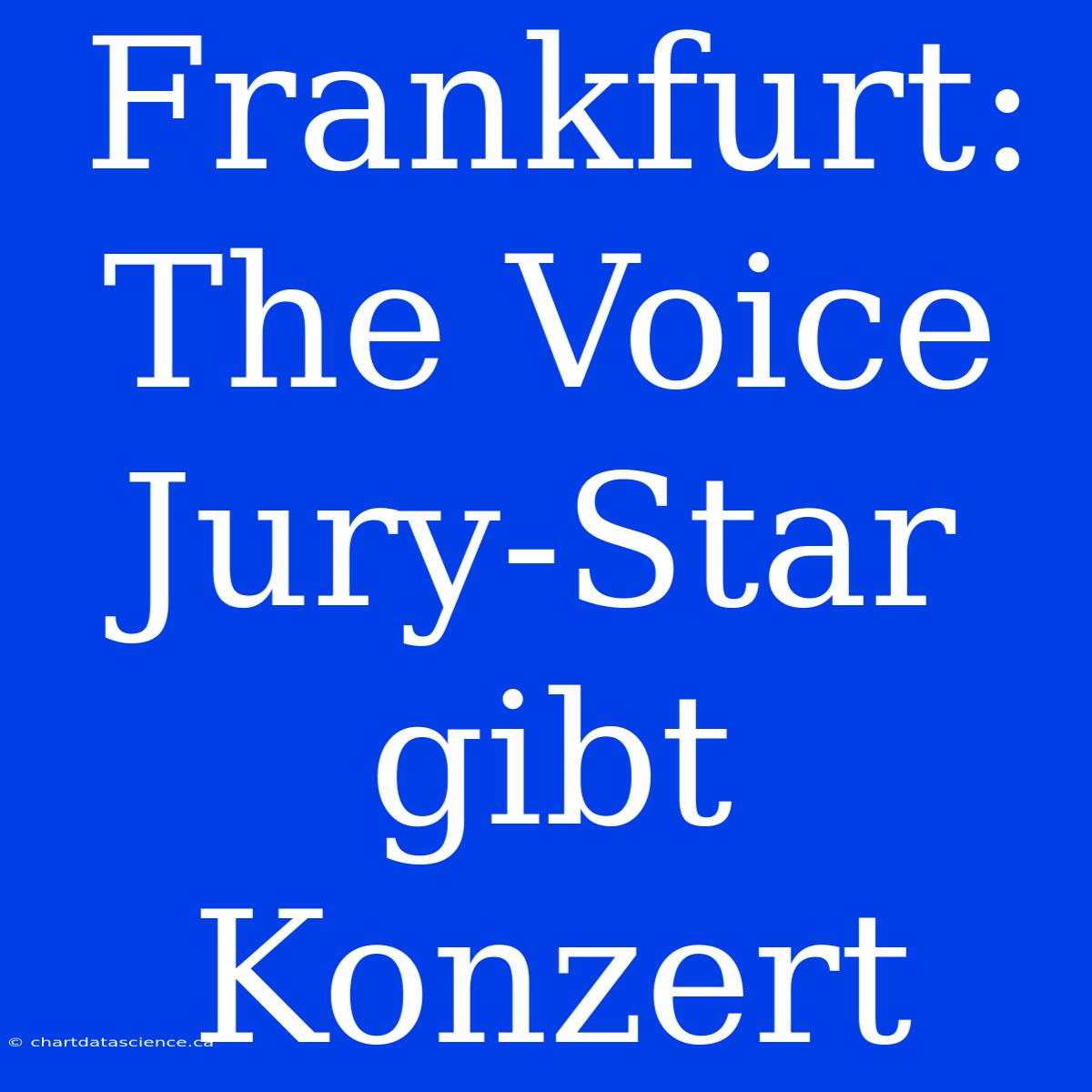 Frankfurt: The Voice Jury-Star Gibt Konzert