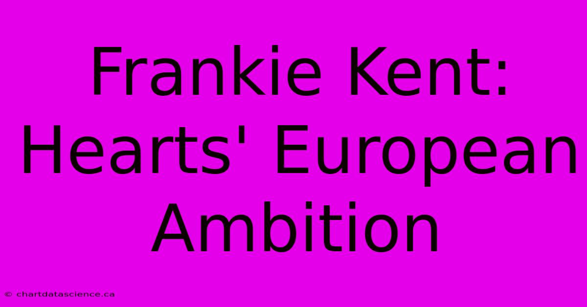 Frankie Kent: Hearts' European Ambition