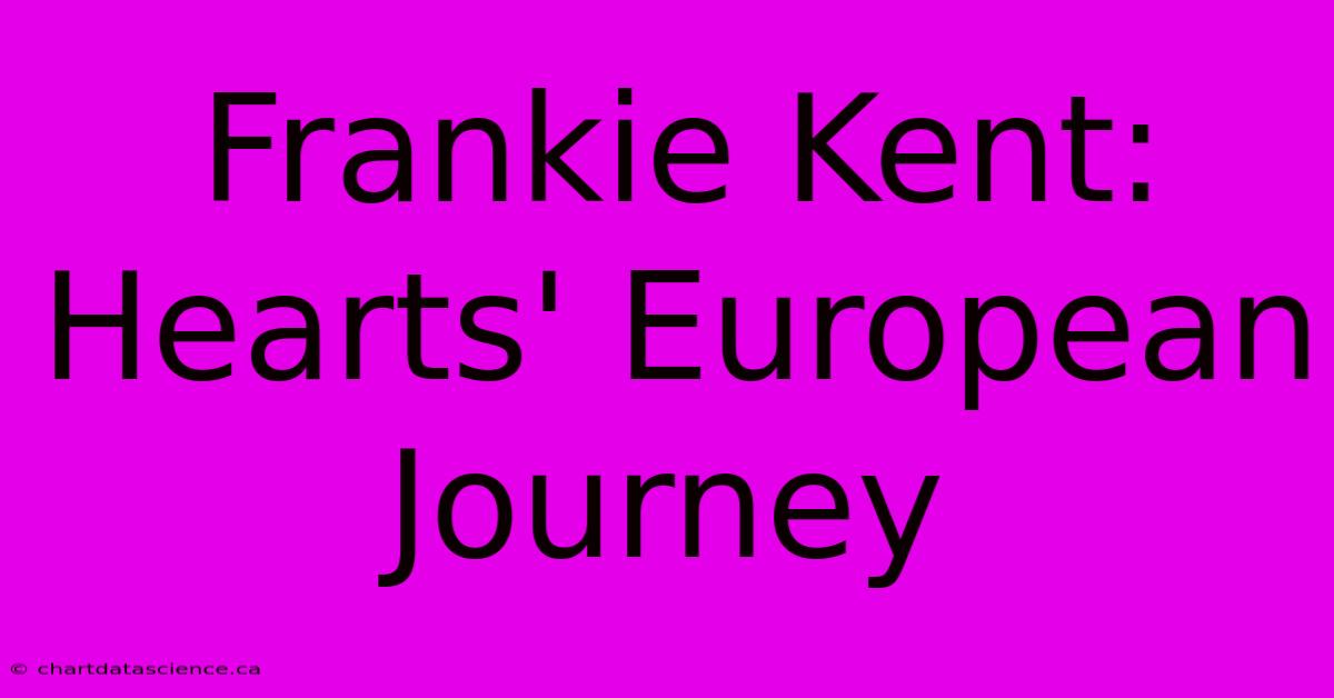 Frankie Kent: Hearts' European Journey