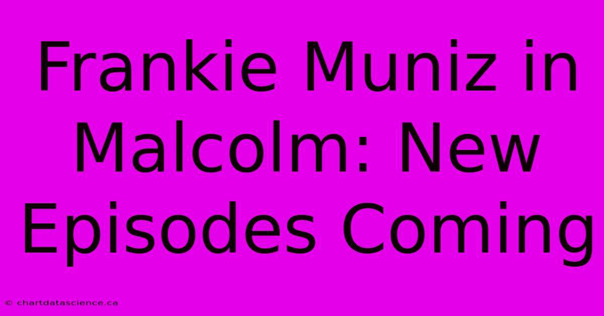 Frankie Muniz In Malcolm: New Episodes Coming