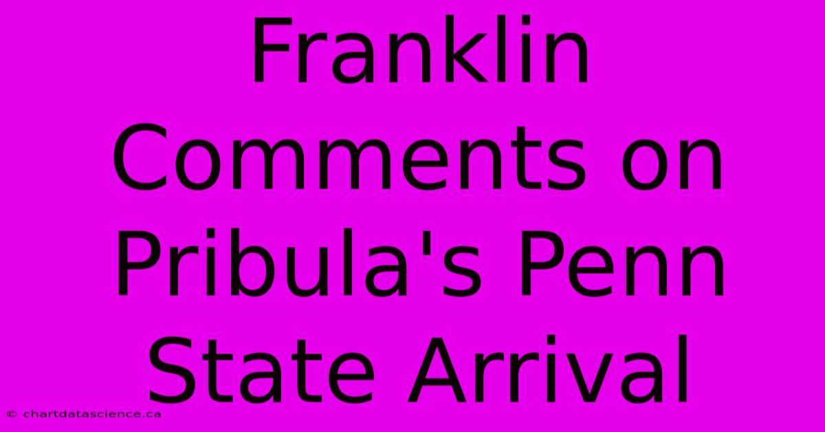 Franklin Comments On Pribula's Penn State Arrival