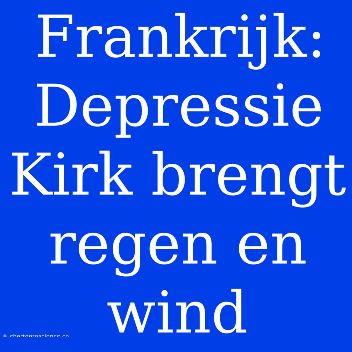 Frankrijk: Depressie Kirk Brengt Regen En Wind