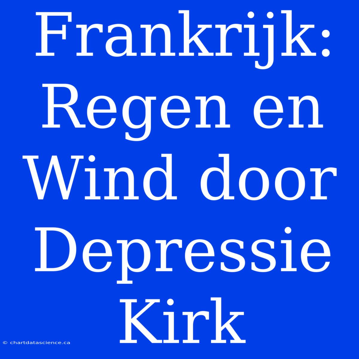 Frankrijk: Regen En Wind Door Depressie Kirk