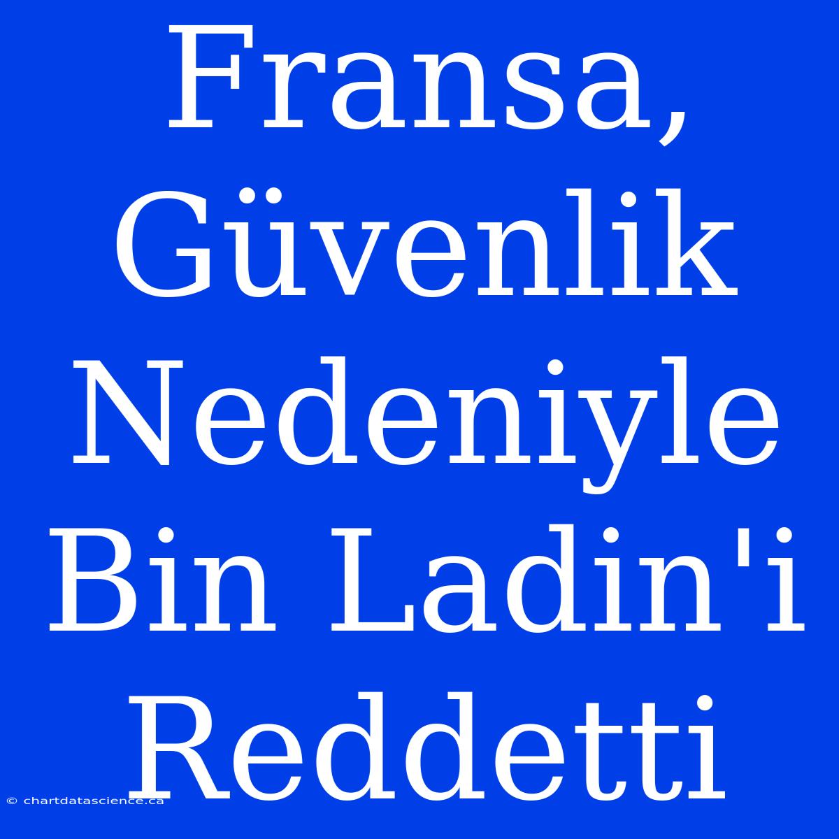 Fransa, Güvenlik Nedeniyle Bin Ladin'i Reddetti